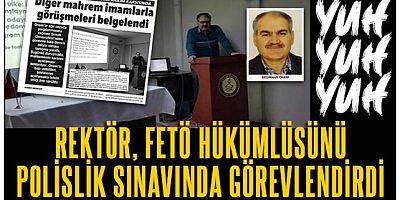 Rektör FETÖ hükümlüsü öğretim üyesini polis sınavında görevlendirdi