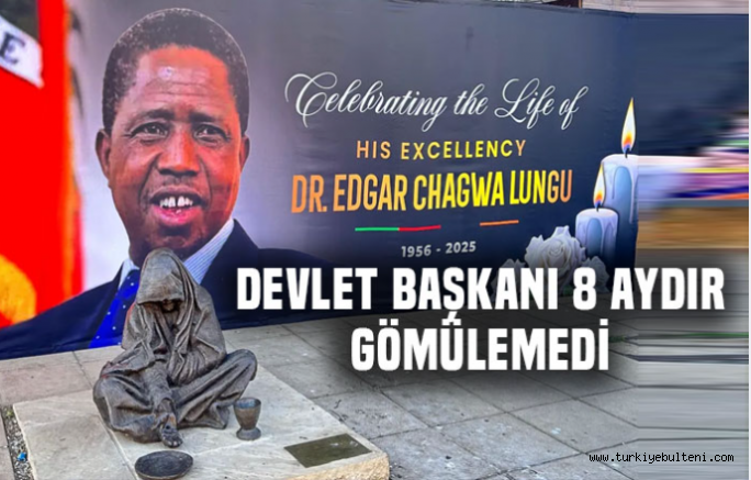 Zambiya'nın eski Cumhurbaşkanı Lungu 8 aydır neden defnedilmedi?